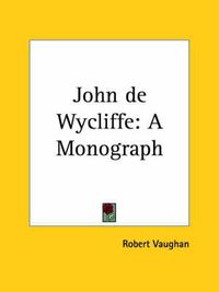 Cover image for John De Wycliffe: A Monograph (1853)