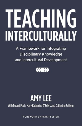 Teaching Interculturally: A Framework for Integrating Disciplinary Knowledge and Intercultural Development