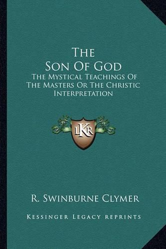 The Son of God: The Mystical Teachings of the Masters or the Christic Interpretation