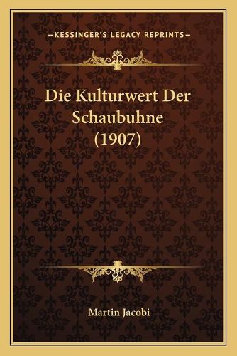 Die Kulturwert Der Schaubuhne (1907)