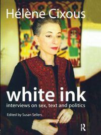 Cover image for White Ink: Interviews on Sex, Text and Politics