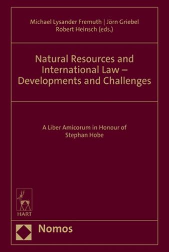 Cover image for Natural Resources and International Law - Developments and Challenges: A Liber Amicorum in Honour of Stephan Hobe