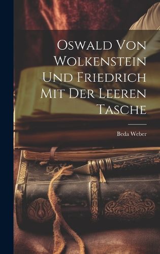 Cover image for Oswald von Wolkenstein und Friedrich mit der leeren Tasche