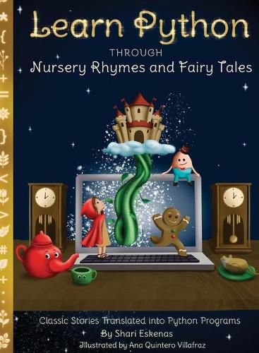 Cover image for Learn Python through Nursery Rhymes and Fairy Tales: Classic Stories Translated into Python Programs (Coding for Kids and Beginners)