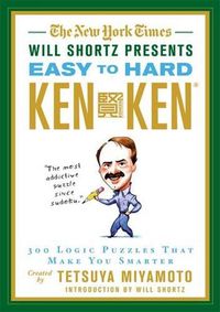 Cover image for The New York Times Will Shortz Presents Easy to Hard KenKen: 300 Logic Puzzles That Make You Smarter