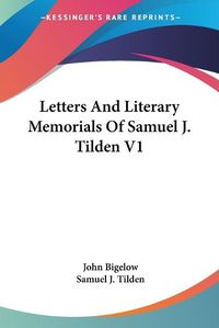 Cover image for Letters and Literary Memorials of Samuel J. Tilden V1