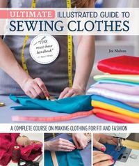 Cover image for Ultimate Illustrated Guide to Sewing Clothes: A Complete Course on Making Clothing for Fit and Fashion