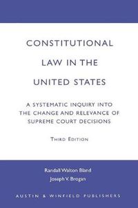 Cover image for Constitutional Law in the United States: A Systematic Inquiry Into the Change and Relevance of Supreme Court Decisions