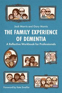 Cover image for The Family Experience of Dementia: A Reflective Workbook for Professionals