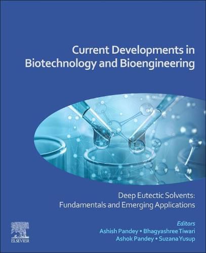 Cover image for Current Developments in Biotechnology and Bioengineering: Deep Eutectic Solvent Fund Emerging Applications