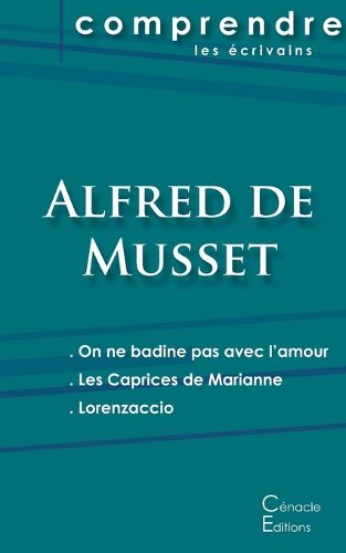 Cover image for Comprendre les pieces de Musset (On ne badine pas avec l'amour, Les Caprices de Marianne, Lorenzaccio)