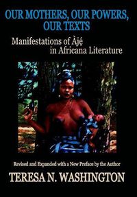 Cover image for Our Mothers, Our Powers, Our Texts: Manifestations of Aje in Africana Literature