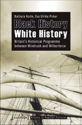 Cover image for Black History - White History: Britain's Historical Programme between Windrush and Wilberforce