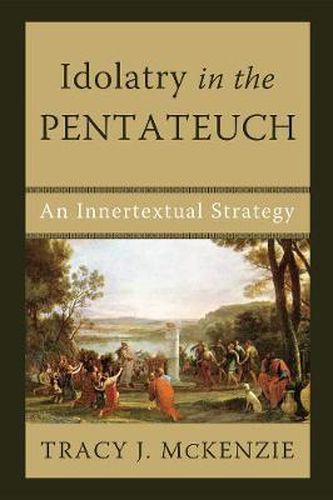 Cover image for Idolatry in the Pentateuch: An Innertextual Strategy