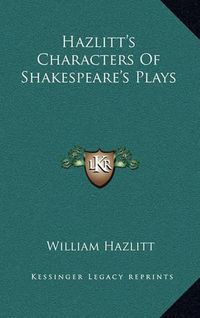 Cover image for Hazlitt's Characters of Shakespeare's Plays