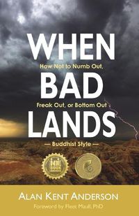 Cover image for When Bad Lands: How Not to Numb Out, Freak Out, or Bottom Out-Buddhist Style