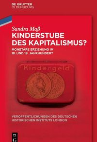 Cover image for Kinderstube Des Kapitalismus?: Monetare Erziehung Im 18. Und 19. Jahrhundert