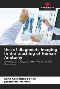 Cover image for Use of diagnostic imaging in the teaching of Human Anatomy