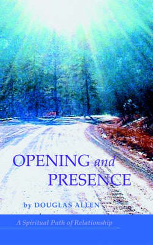 Cover image for Opening and Presence: A Spiritual Path of Relationship