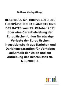 Cover image for Beschluss Nr. 1080/2011/Eu Vom 25. Oktober 2011 UEber Eine Garantieleistung Der Europaischen Union Fur Etwaige Verluste Der Europaischen Investitionsbank Aus Darlehen Und Darlehensgarantien Fur Vorhaben Ausserhalb Der Union Und Zur Aufhebung Eines Beschluss