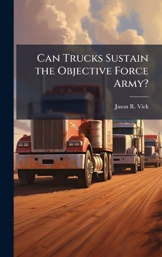 Cover image for Can Trucks Sustain the Objective Force Army?