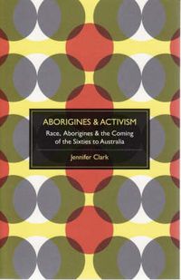 Cover image for Aborigines and Activism: Race and the Coming of the Sixties to Australia