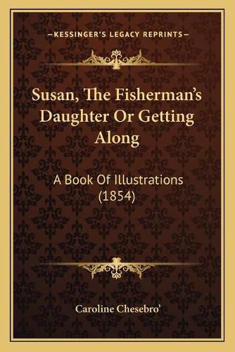 Cover image for Susan, the Fisherman's Daughter or Getting Along: A Book of Illustrations (1854)