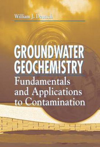 Cover image for Groundwater Geochemistry: Fundamentals and Applications to Contamination