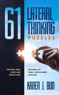 Cover image for 61 Lateral Thinking Puzzles: The Entry Level Logic And Riddle Book Designed For Family After-Dinner Activities