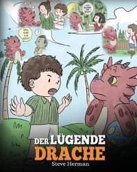 Cover image for Der lugende Drache: (Teach Your Dragon To Stop Lying): Eine susse Kindergeschichte, um Kindern beizubringen, die Wahrheit zu sagen und ehrlich zu sein.