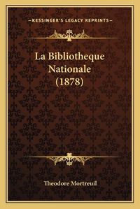 Cover image for La Bibliotheque Nationale (1878)