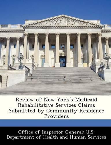 Cover image for Review of New York's Medicaid Rehabilitative Services Claims Submitted by Community Residence Providers