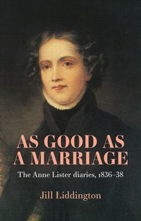 Cover image for As Good as a Marriage: The Anne Lister Diaries 1836-38
