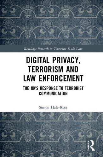 Cover image for Digital Privacy, Terrorism and Law Enforcement: The UK's Response to Terrorist Communication