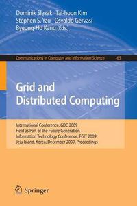 Cover image for Grid and Distributed Computing: International Conference, GDC 2009, Held as Part of the Future Generation Information Technology Conferences, FGIT 2009, Jeju Island, Korea, December 10-12, 2009, Proceedings