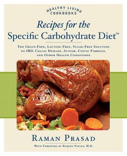 Cover image for Recipes for the Specific Carbohydrate Diet: The Grain-Free, Lactose-Free, Sugar-Free Solution to IBD, Celiac Disease, Autism, Cystic Fibrosis, and Other Health Conditions