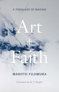 Cover image for Art and Faith: A Theology of Making
