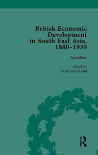 Cover image for British Economic Development in South East Asia, 1880-1939, Volume 1