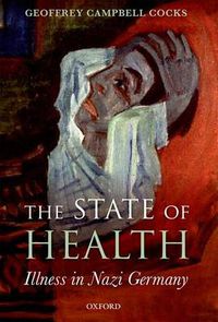 Cover image for The State of Health: Illness in Nazi Germany