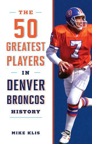 Cover image for The 50 Greatest Players in Denver Broncos History