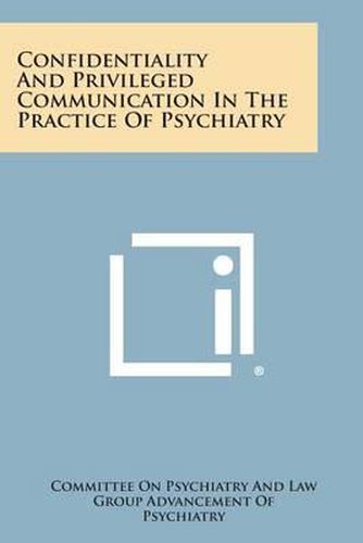 Confidentiality and Privileged Communication in the Practice of Psychiatry