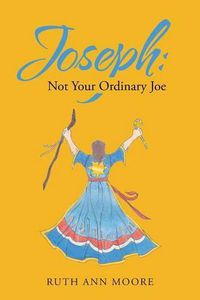 Cover image for Joseph: Not Your Ordinary Joe: Meditations on Joe and His God