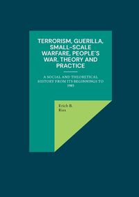 Cover image for Terrorism, Guerilla, Small-Scale Warfare, People?s War. Theory and Practice