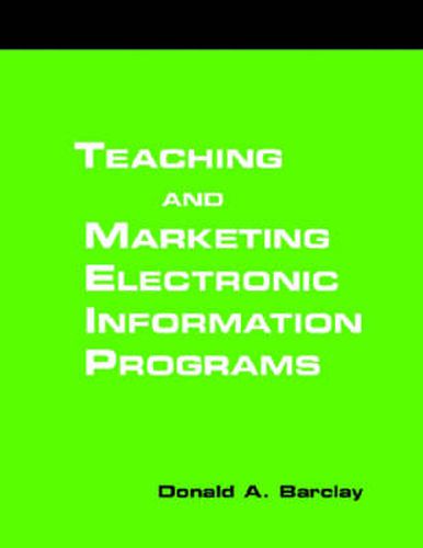 Cover image for Teaching and Marketing Electronic Information Literacy Programs: A How-to-do-it Manual for Librarians