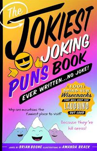 Cover image for The Jokiest Joking Puns Book Ever Written . . . No Joke!: 1,001 Brand-New Wisecracks That Will Keep You Laughing Out Loud