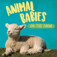 Cover image for Animal Babies: On the Farm