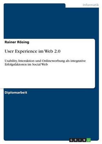 Cover image for User Experience im Web 2.0: Usability, Interaktion und Onlinewerbung als integrative Erfolgsfaktoren im Social Web