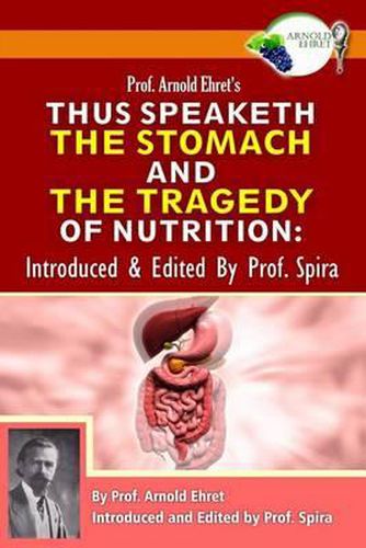 Cover image for Prof. Arnold Ehret's Thus Speaketh the Stomach and the Tragedy of Nutrition: Introduced and Edited by Prof. Spira