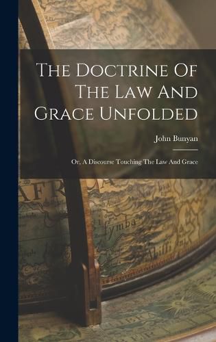 Cover image for The Doctrine Of The Law And Grace Unfolded