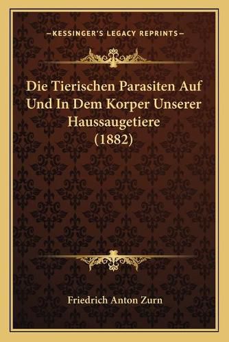 Cover image for Die Tierischen Parasiten Auf Und in Dem Korper Unserer Haussaugetiere (1882)